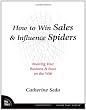 How to Win Sales & Influence Spiders: Boosting Your Business & Buzz on the Web