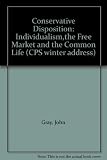 A conservative disposition : individualism, the free market and the common life