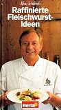 Raffinierte Fleischwurst-Ideen [Illustrierte Edition] - Alfons Schuhbeck