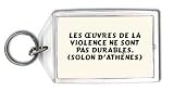 Les uvres de la violence ne sont pas durables. (Solon d'Athènes) Porte Clé