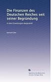 Die Finanzen des Deutschen Reiches seit seiner Begründung: In den Grundzügen dargestellt (German Edition)