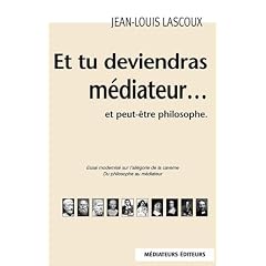 Et tu deviendras m�diateur et peut-�tre philosophe