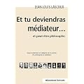 Et tu deviendras m�diateur et peut-�tre philosophe