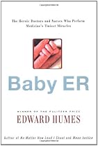 BABY ER : The Heroic Doctors and Nurses Who Perform Medicine's Tiniest Miracles BABY ER : The Heroic Doctors and Nurses Who Perform Medicine's Tiniest Miracles