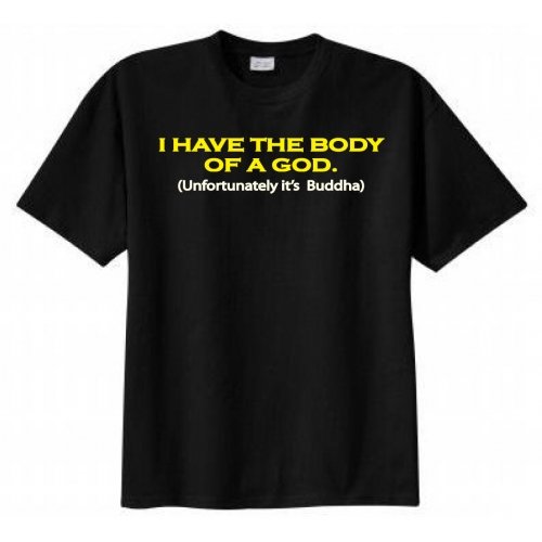 I Have the Body of a God. Unfortunately It’s Buddha T-shirt ( Black)