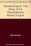 The Wankel engine : the story of the revolutionary rotary engine