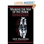 Walking the Way of the Horse: Exploring the Power of the Horse-Human Relationship