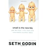 Small Is the New Big: and 183 Other Riffs, Rants, and Remarkable Business Ideas