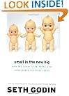Small Is the New Big: and 183 Other Riffs, Rants, and Remarkable Business Ideas