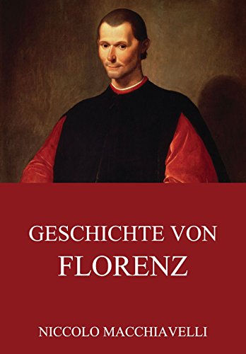 Geschichte von Florenz: Vollständige Ausgabe (German Edition)