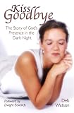 Kiss Goodbye: The Story of God's Presence in the Dark Night