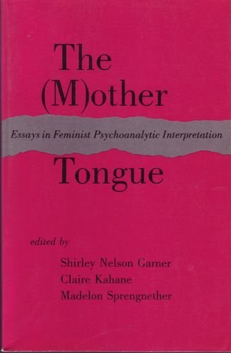The (Mother Tongue : Essays in Feminist Psychoanalytic Interpretation)