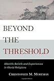 Beyond the threshold : afterlife beliefs and experiences in world religions