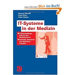 IT-Systeme in der Medizin: IT-Entscheidungshilfe f�r den Medizinbereich - Konzepte, Standards und optimierte Prozesse: IT-Entscheidungshilfen f�r den ... Standards und optimierte Prozesse