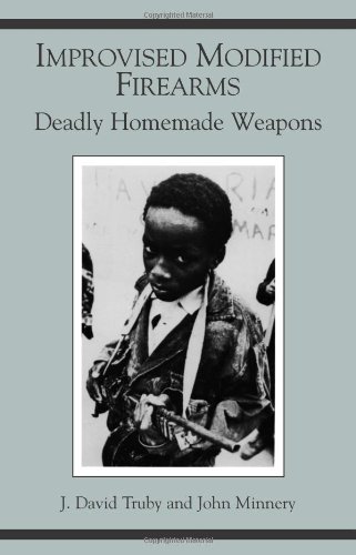 Improvised Modified Firearms: Deadly Homemade Weapons
