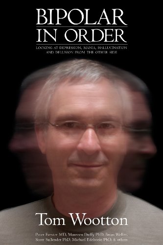 Bipolar In Order: Looking At Depression, Mania, Hallucination, And Delusion From The Other Side