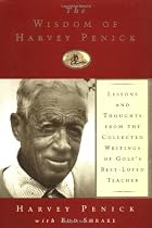 The Wisdom of Harvey Penick: Lessons and Thoughts from the Collected Writings of Golf's Best-Loved Teacher