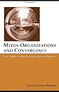 Media Organizations And Convergence: Case Studies of Media Convergence Pioneers (Lea's Communication Series) (LEA's Communication Series)