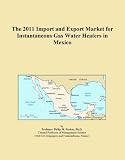 Buku tentang Gas Water Heater item: The 2011 Import and Export Market for Instantaneous Gas Water Heaters in Mexico
