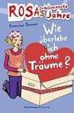 Rosas schlimmste Jahre 09: Wie &uuml;berlebe ich ohne Tr&auml;ume? - Francine Oomen