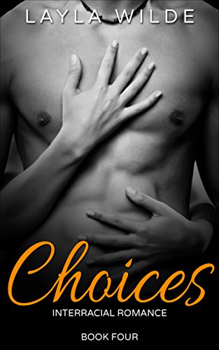 CHOICES BOOK #4 (Interracial Romance) (Interracial Choices), by Layla Wilde CHOICES BOOK #4 (Interracial Romance) (Interracial Choices), by Layla Wilde