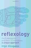 Reflexology: The 5 Elements and their 12 Meridians: A Unique Approach