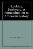 Looking backward : a reintroduction to American history