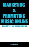 Marketing & Promoting Music Online A Guide to Low Cost Spending Marketing & Promoting Music Online A Guide to Low Cost Spending