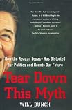 Tear Down This Myth: How the Reagan Legacy Has Distorted Our Politics and Haunts Our Future