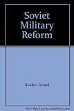 Soviet military reform : conventional disarmament and the crisis of militarised socialism