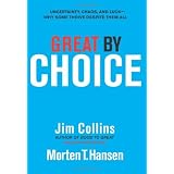 Great by Choice: Uncertainty, Chaos, and Luck--Why Some Thrive Despite Them All ~ Jim Collins