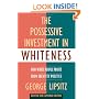 The Possessive Investment in Whiteness: How White People Profit from Identity Politics, Revised and Expanded Edition