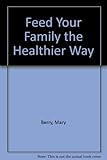 Feed your family the healthier way