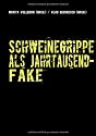Schweinegrippe als Jahrtausend-Fake: Chronik einer geplanten Seuche