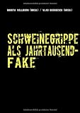Schweinegrippe als Jahrtausend-Fake: Chronik einer geplanten Seuche