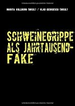 Schweinegrippe als Jahrtausend-Fake: Chronik einer geplanten Seuche