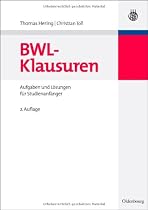 BWL-Klausuren: Aufgaben und L&ouml;sungen f&uuml;r Studienanf&auml;nger