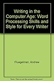 Writing in the computer age : word processing skills and style for every writer