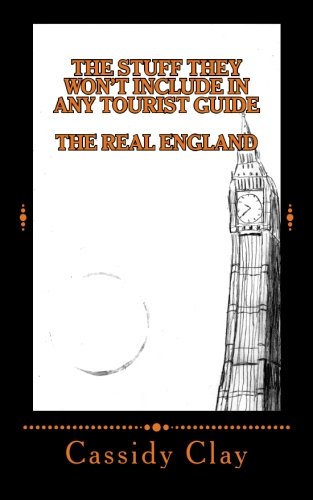 The Stuff They Won't Include in Any Tourist Guide: The Real England (Volume 1)