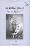 Prokofiev's Ballets for Diaghilev by Stephen D. Press