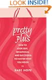 Pretty Plus: How to Look Sexy, Sensational, and Successful, No Matter What You Weigh