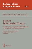 Spatial Information Theory. Cognitive and Computational Foundations of Geographic Information Science: International Conference COSIT'99 Stade, ... (Lecture Notes in Computer Science)