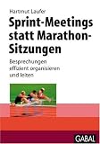 Produkt-Bild: Sprint-Meetings statt Marathon-Sitzungen: Besprechungen effizient organisieren und leiten