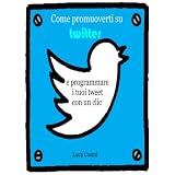Come promuoverti su Twitter e programmare i tuoi tweet con un clicdi Luca Cosmi