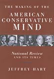 The Making of the American Conservative Mind: National Review and Its Times