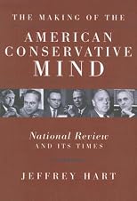 The Making of the American Conservative Mind: National Review and Its Times