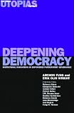 Deepening Democracy: Institutional Innovations in Empowered Participatory Governance (The Real Utopias Project) (v. 4)
