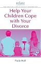Help Your Children Cope with Your Divorce: A "Relate" Guide