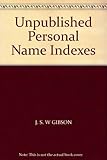 Unpublished personal name indexes in record offices and libraries : an interim list