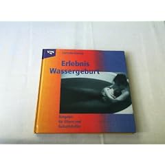 Erlebnis Wassergeburt. Ratgeber f�r Eltern und Geburtshelfer